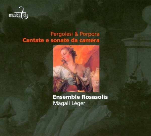 Pergolesi & Porpora: Cantate e sonate da camera - Magali Leger, Ensemble Rosasolis