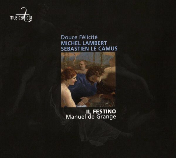 Michel Lambert & Albert Le Camus: Airs de cour, Douce félicité - Il Festino, Manuel de Grange