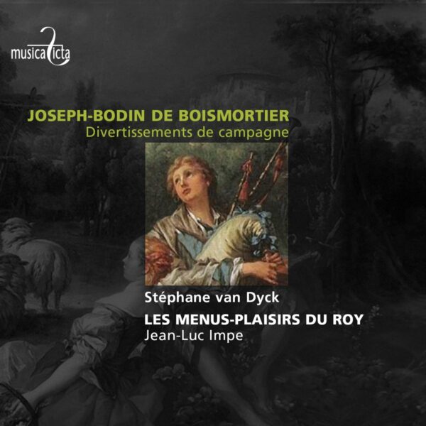 Joseph Bodin de Boismortier: Divertissements de campagne - Stephan Van Dyck, Menus Plaisirs du Roy, Jean-Luc Impe