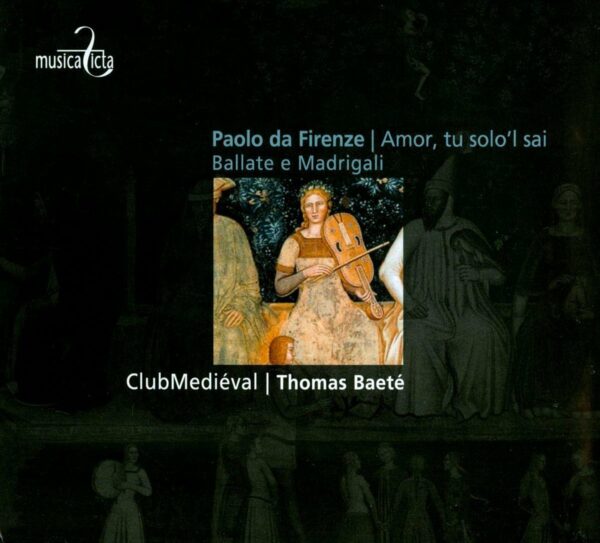 Paolo da Firenze: Ballate e Madrigali - ClubMediéval, Thomas Baeté